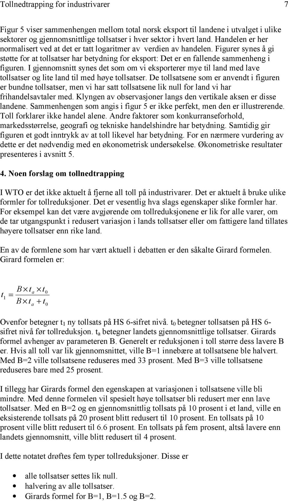 I gjennomsnitt synes det som om vi eksporterer mye til land med lave tollsatser og lite land til med høye tollsatser.