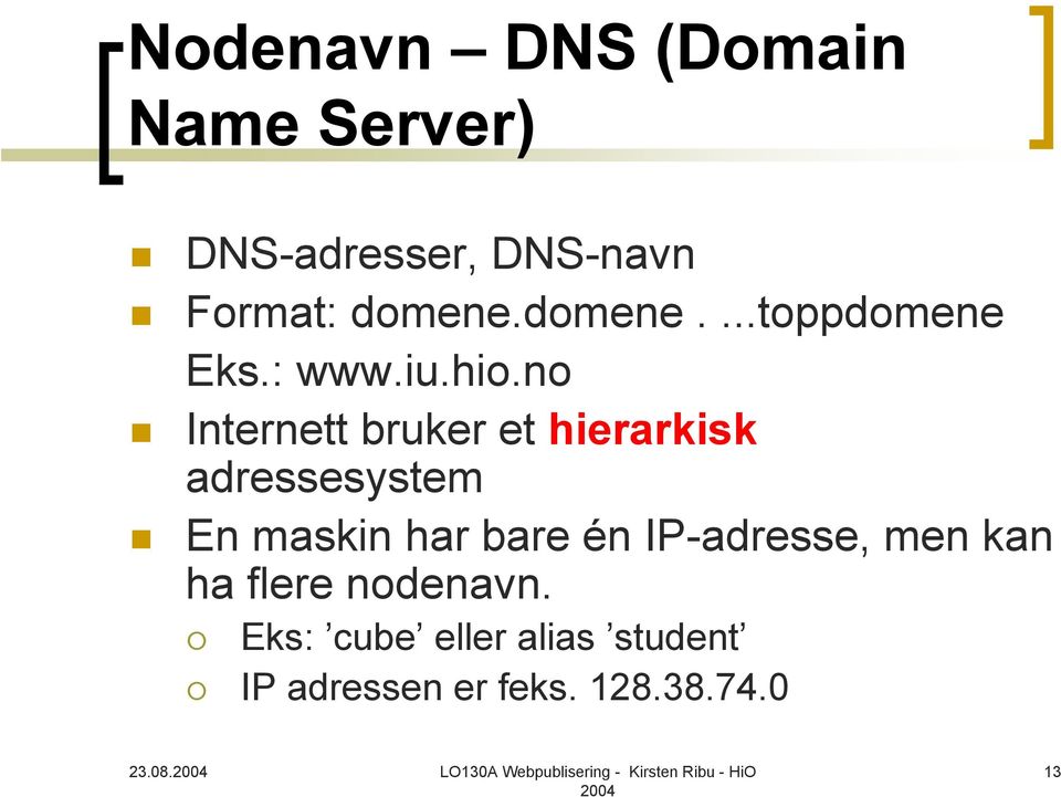 no Internett bruker et hierarkisk adressesystem En maskin har bare én