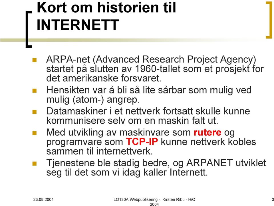 Datamaskiner i et nettverk fortsatt skulle kunne kommunisere selv om en maskin falt ut.