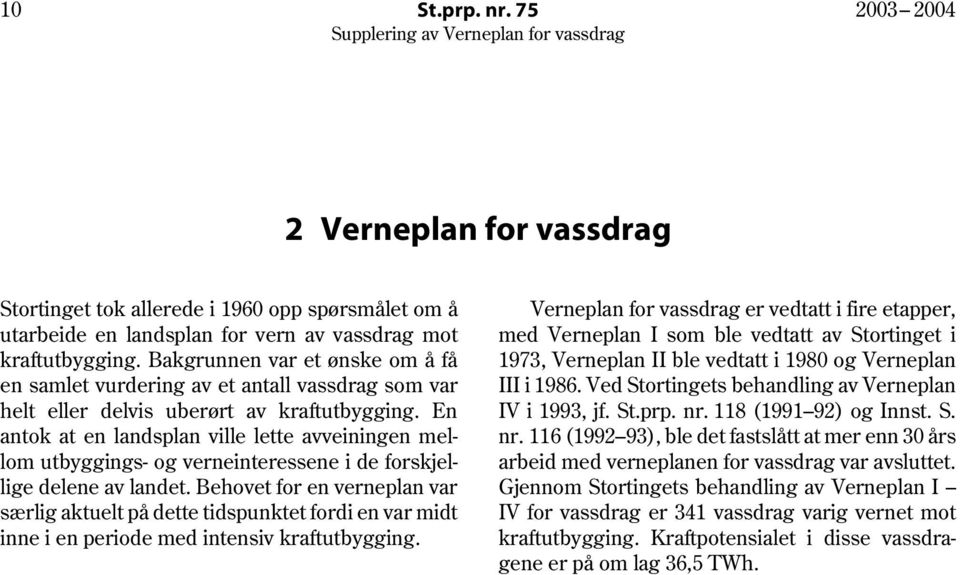 En antok at en landsplan ville lette avveiningen mellom utbyggings- og verneinteressene i de forskjellige delene av landet.