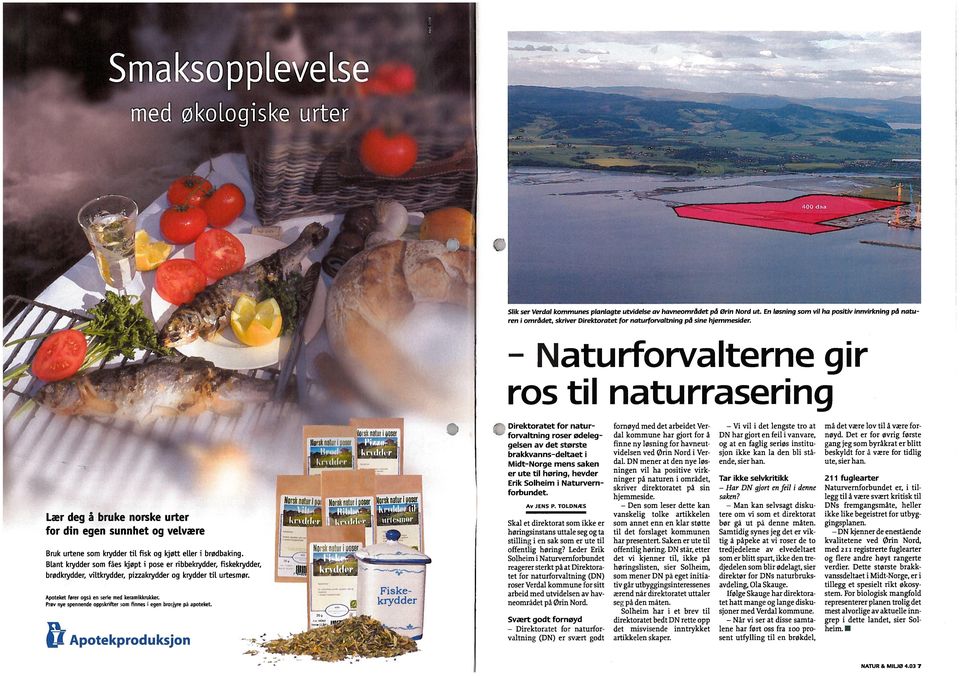 - Naturforvalterne gir ros til naturrasering Lær deg å bruke norske urter for din egen sunnhet og velvære Bruk urtene som krydder til fisk og kjøtt e[ler i brødbaking.