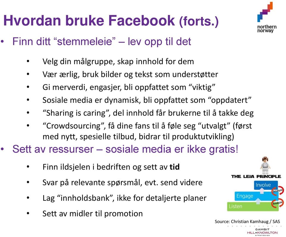 viktig Sosiale media er dynamisk, bli oppfattet som oppdatert Sharing is caring, del innhold får brukerne til å takke deg Crowdsourcing, få dine fans til å føle seg