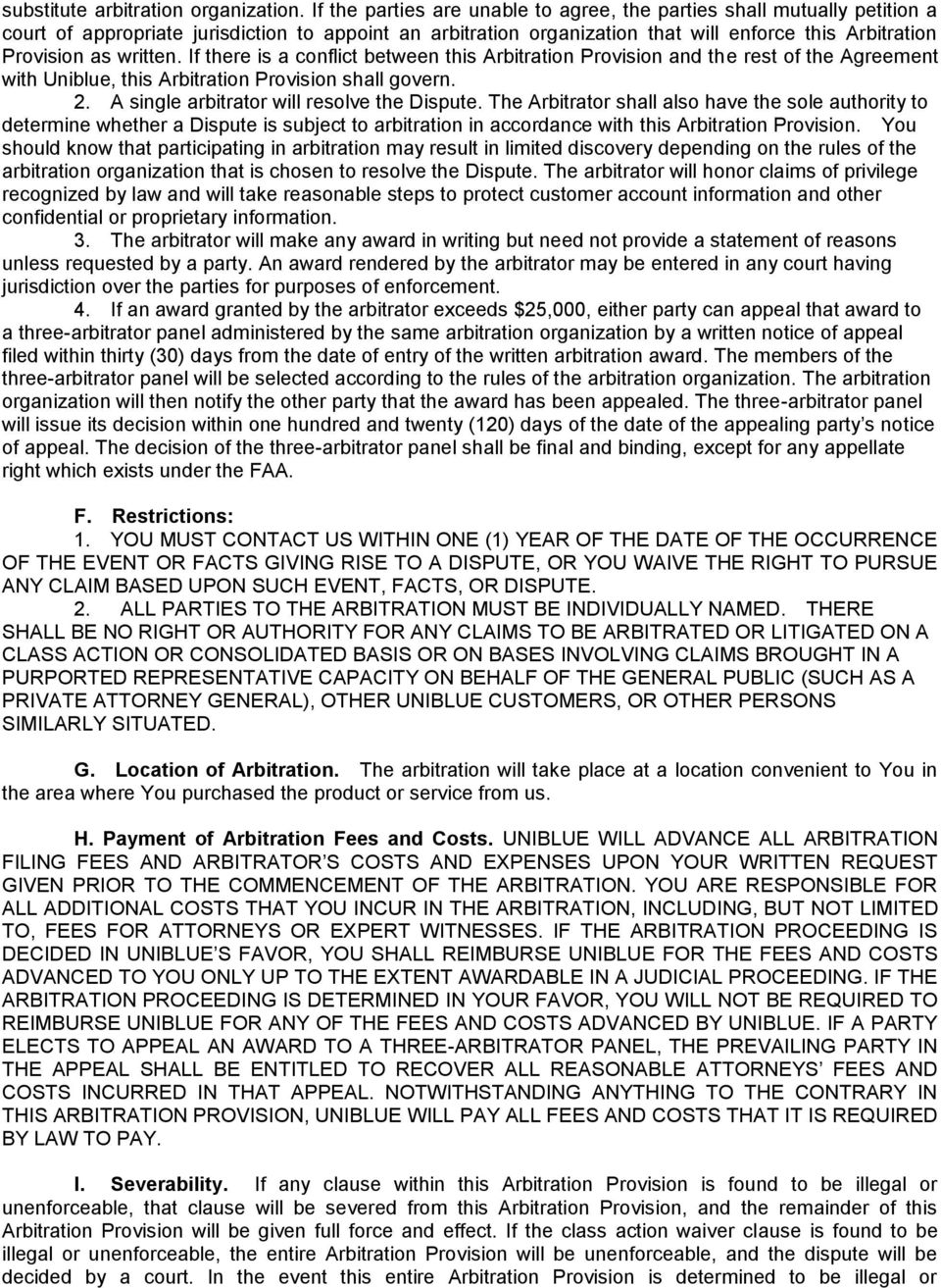 written. If there is a conflict between this Arbitration Provision and the rest of the Agreement with Uniblue, this Arbitration Provision shall govern. 2. A single arbitrator will resolve the Dispute.