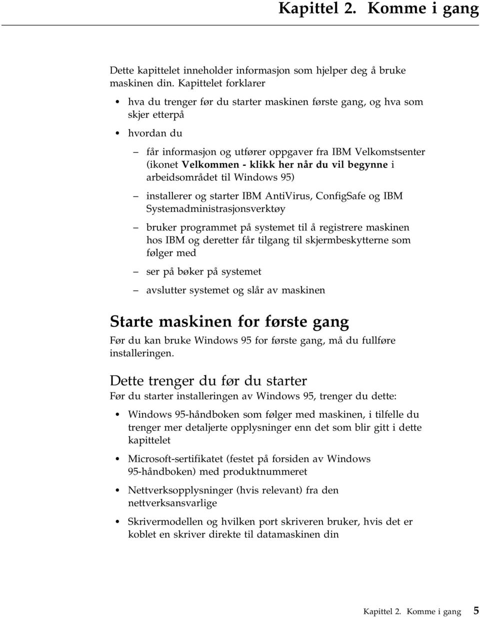 når du vil begynne i arbeidsområdet til Windows 95) installerer og starter IBM AntiVirus, ConfigSafe og IBM Systemadministrasjonsverktøy bruker programmet på systemet til å registrere maskinen hos