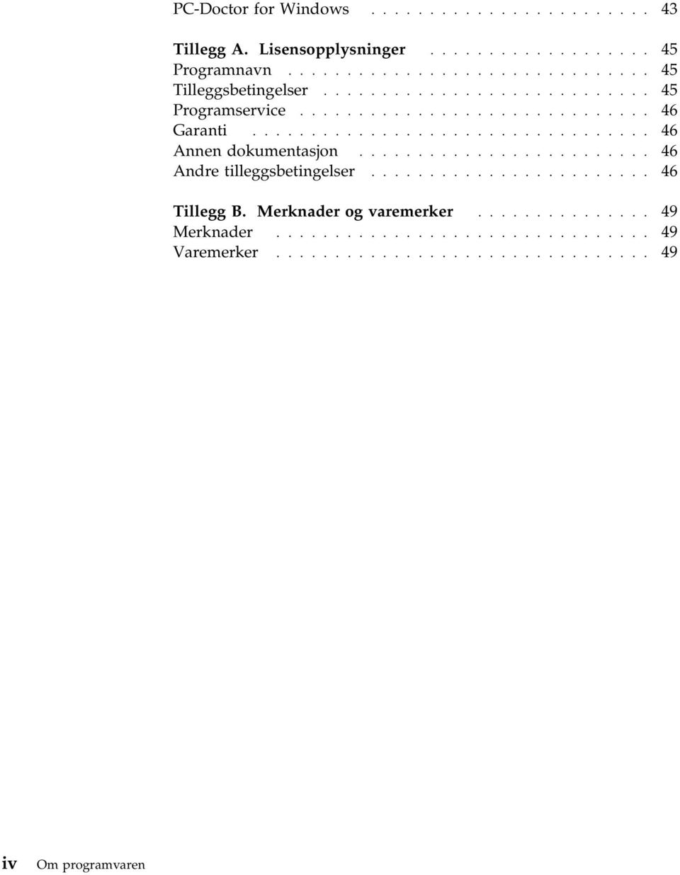 ........................ 46 Andre tilleggsbetingelser........................ 46 Tillegg B. Merknader og varemerker............... 49 Merknader.