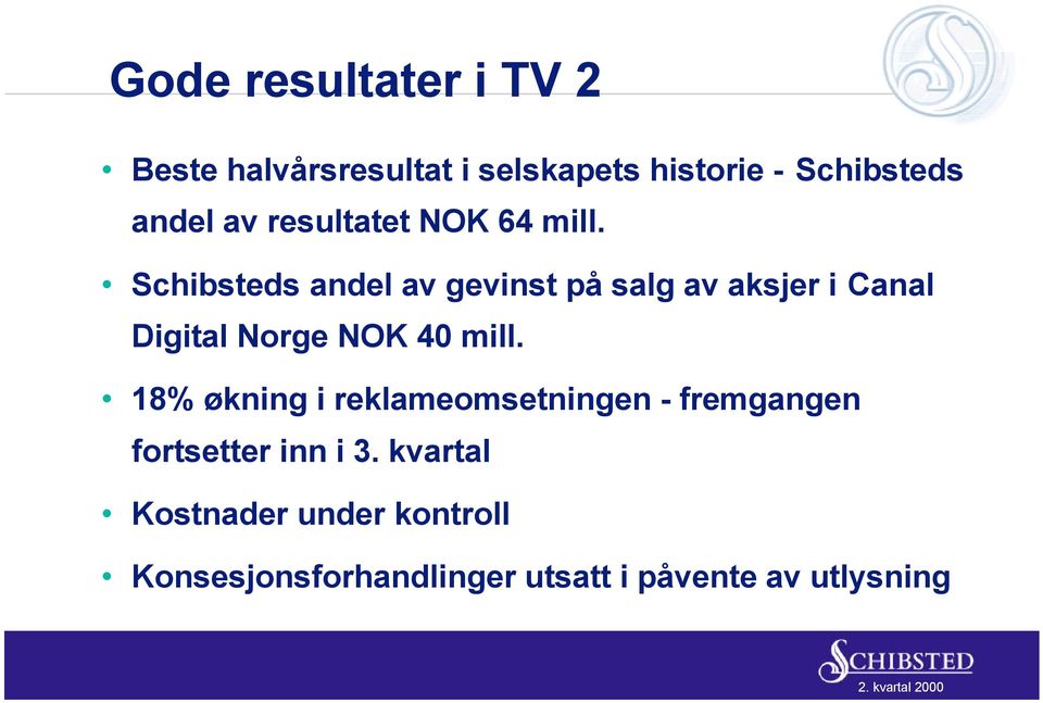 Schibsteds andel av gevinst på salg av aksjer i Canal Digital Norge NOK 40 mill.