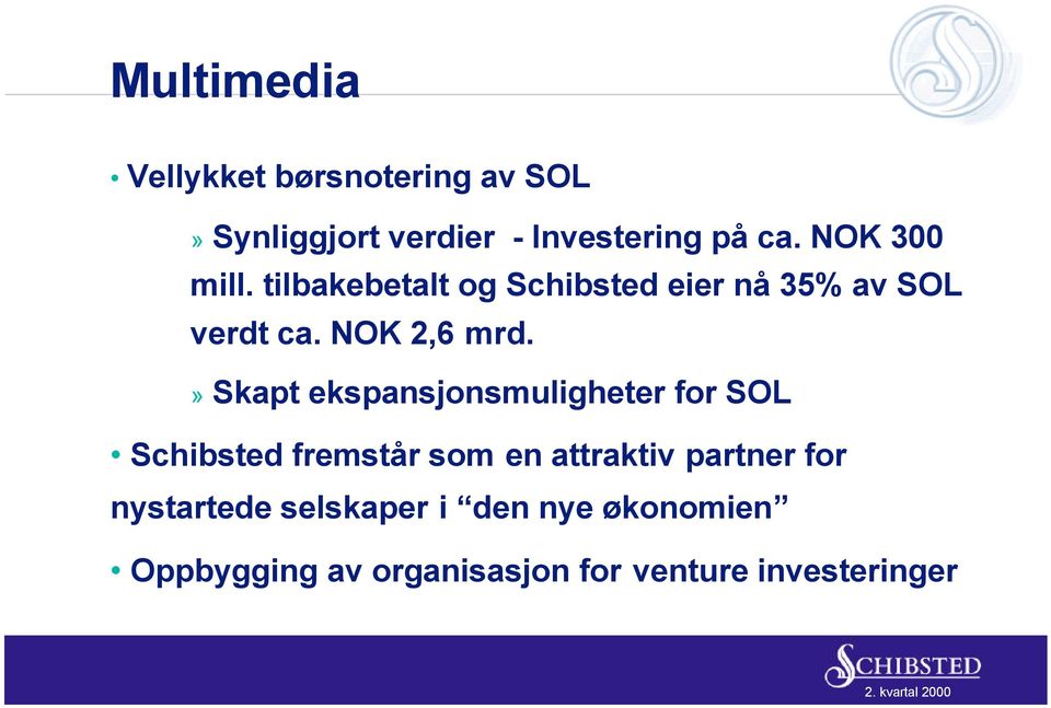 » Skapt ekspansjonsmuligheter for SOL Schibsted fremstår som en attraktiv partner for