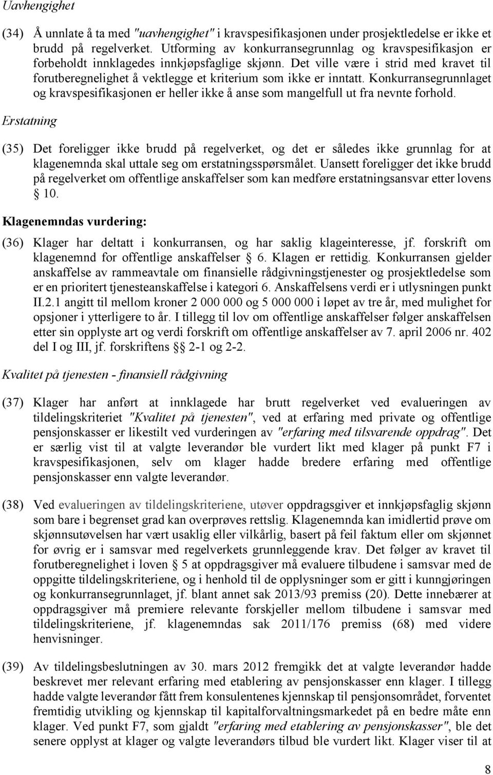 Det ville være i strid med kravet til forutberegnelighet å vektlegge et kriterium som ikke er inntatt.