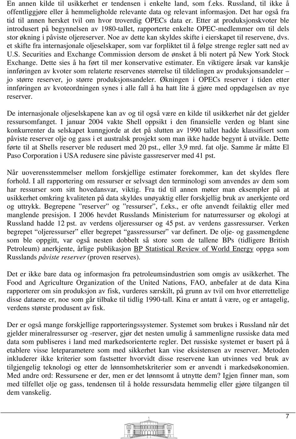 Etter at produksjonskvoter ble introdusert på begynnelsen av 1980-tallet, rapporterte enkelte OPEC-medlemmer om til dels stor økning i påviste oljereserver.