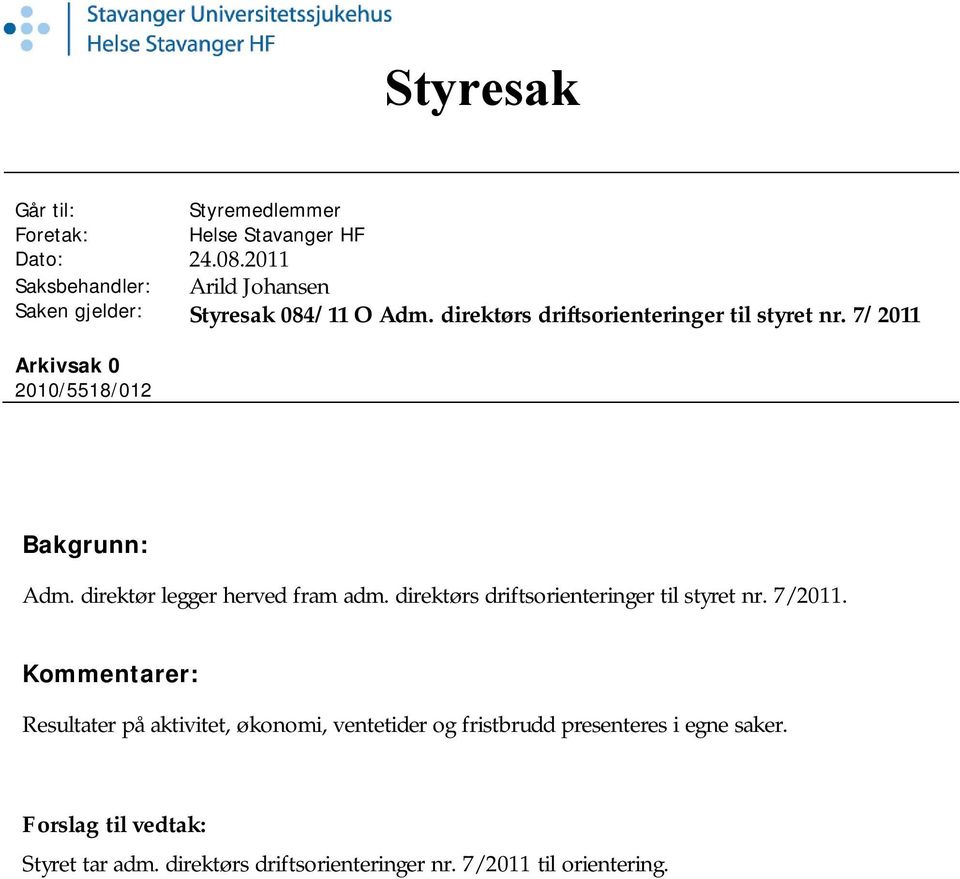 7/2011 Arkivsak 0 2010/5518/012 Bakgrunn: Adm. direktør legger herved fram adm. direktørs driftsorienteringer til styret nr.