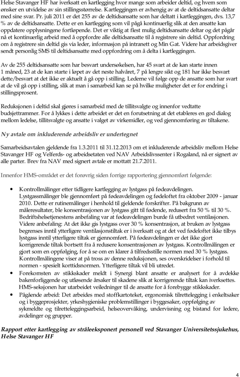 Dette er en kartlegging som vil pågå kontinuerlig slik at den ansatte kan oppdatere opplysningene fortløpende.