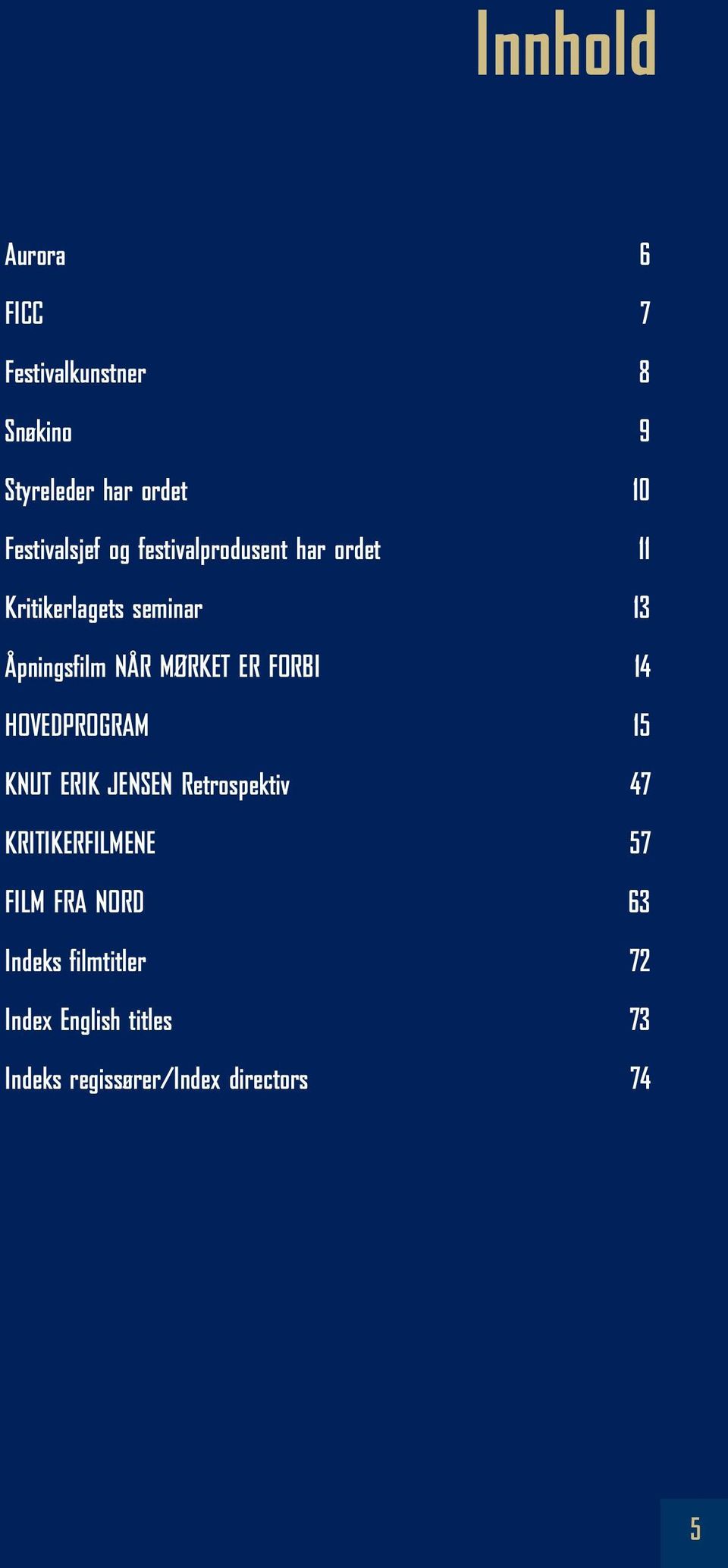 MØRKET ER FORBI 14 HOVEDPROGRAM 15 KNUT ERIK JENSEN Retrospektiv 47 KRITIKERFILMENE 57