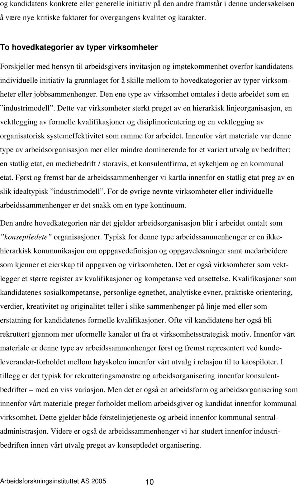 hovedkategorier av typer virksomheter eller jobbsammenhenger. Den ene type av virksomhet omtales i dette arbeidet som en industrimodell.