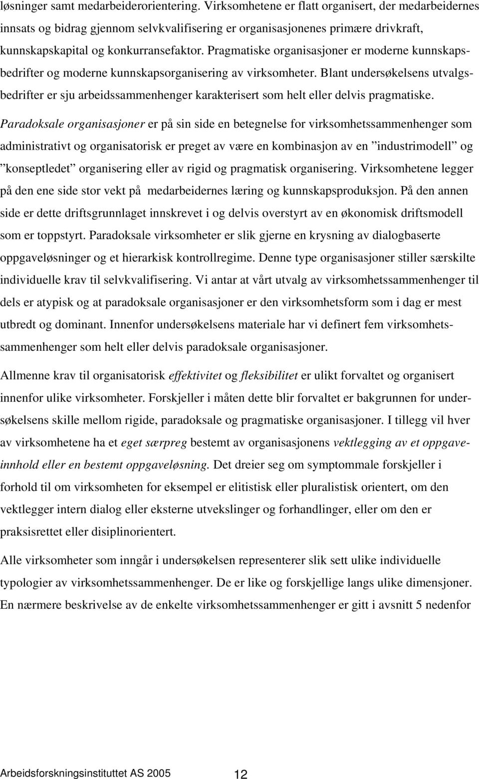 Pragmatiske organisasjoner er moderne kunnskapsbedrifter og moderne kunnskapsorganisering av virksomheter.