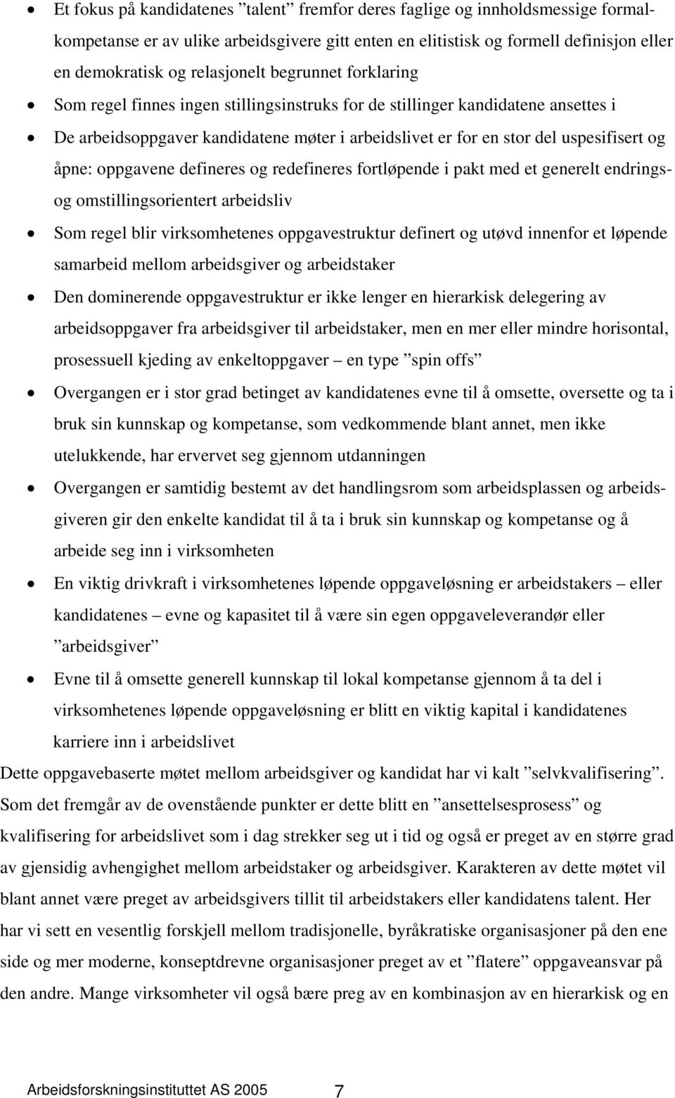 oppgavene defineres og redefineres fortløpende i pakt med et generelt endringsog omstillingsorientert arbeidsliv Som regel blir virksomhetenes oppgavestruktur definert og utøvd innenfor et løpende