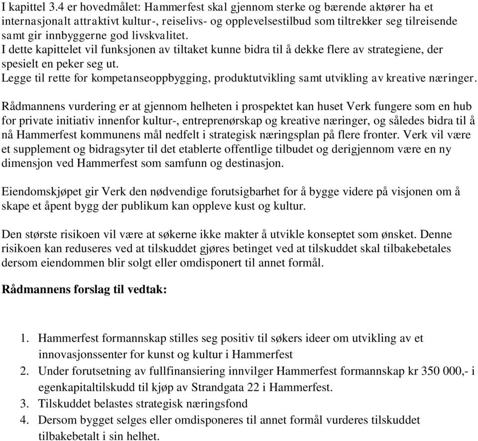 livskvalitet. I dette kapittelet vil funksjonen av tiltaket kunne bidra til å dekke flere av strategiene, der spesielt en peker seg ut.