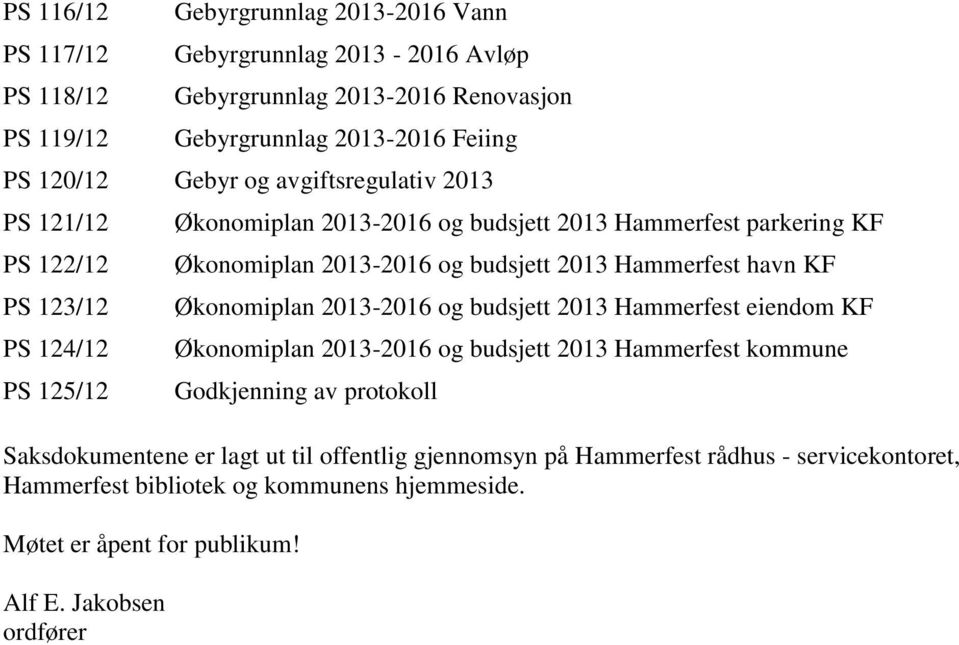 2013 Hammerfest havn KF Økonomiplan 2013-2016 og budsjett 2013 Hammerfest eiendom KF Økonomiplan 2013-2016 og budsjett 2013 Hammerfest kommune Godkjenning av protokoll