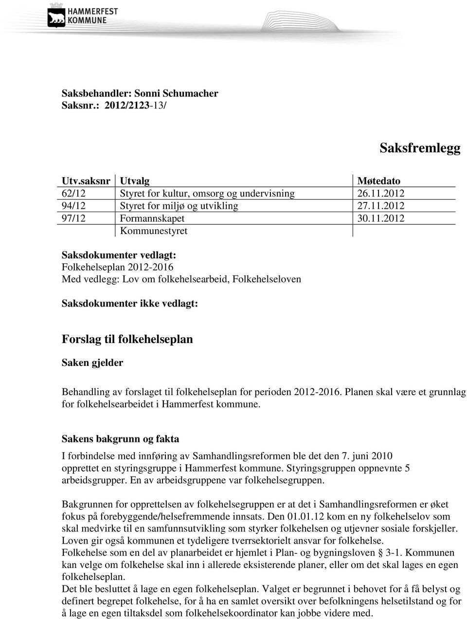 Behandling av forslaget til folkehelseplan for perioden 2012-2016. Planen skal være et grunnlag for folkehelsearbeidet i Hammerfest kommune.