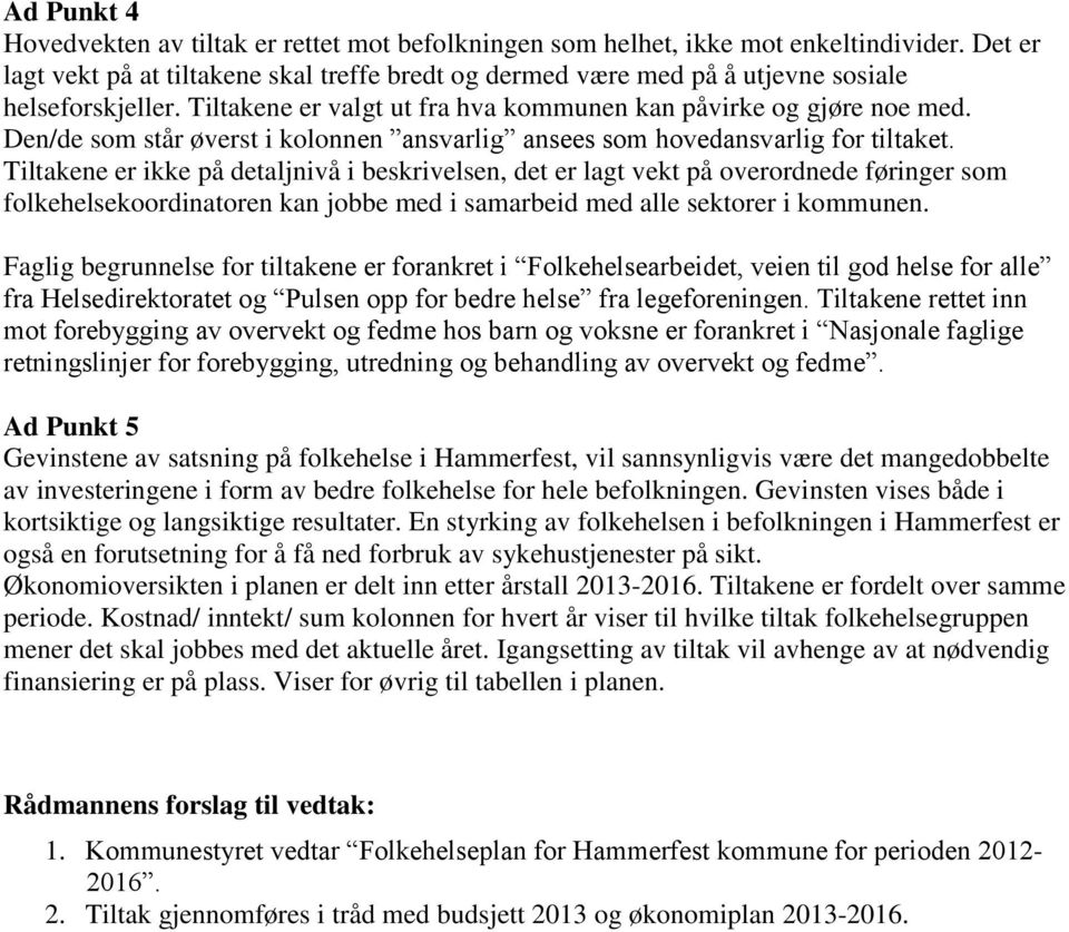 Den/de som står øverst i kolonnen ansvarlig ansees som hovedansvarlig for tiltaket.