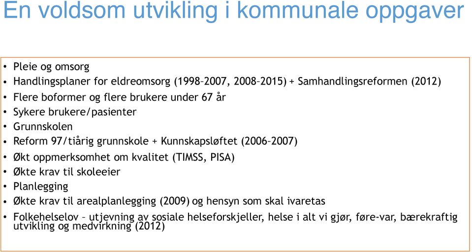 (2006 2007) Økt oppmerksomhet om kvalitet (TIMSS, PISA) Økte krav til skoleeier Planlegging Økte krav til arealplanlegging (2009) og