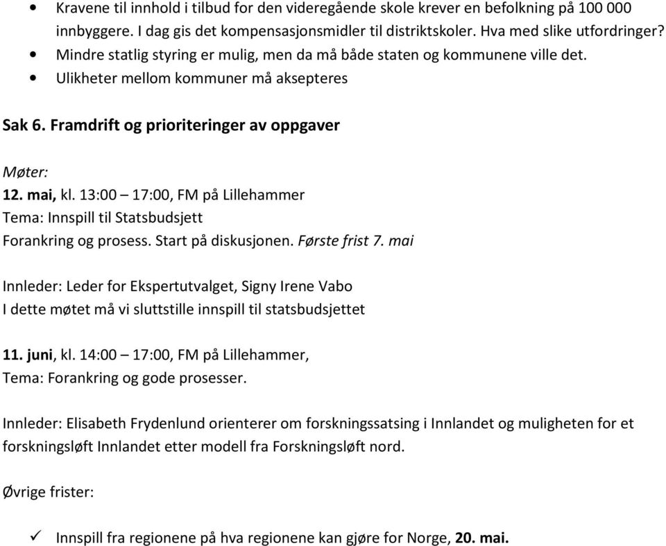 13:00 17:00, FM på Lillehammer Tema: Innspill til Statsbudsjett Forankring og prosess. Start på diskusjonen. Første frist 7.