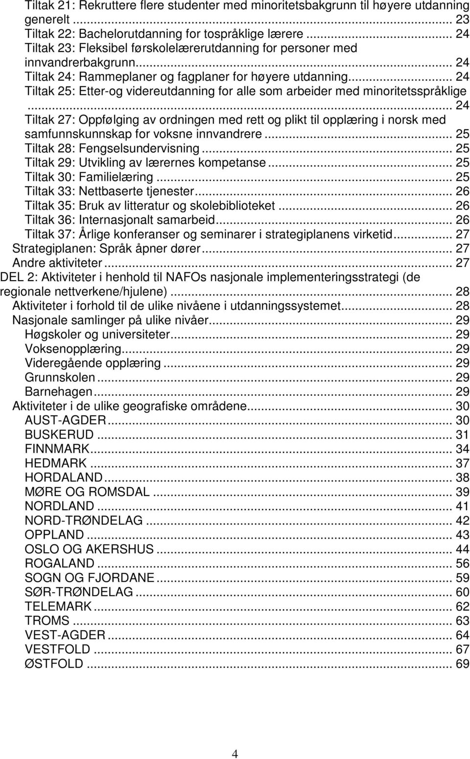 .. 24 Tiltak 25: Etter-og videreutdanning for alle som arbeider med minoritetsspråklige.