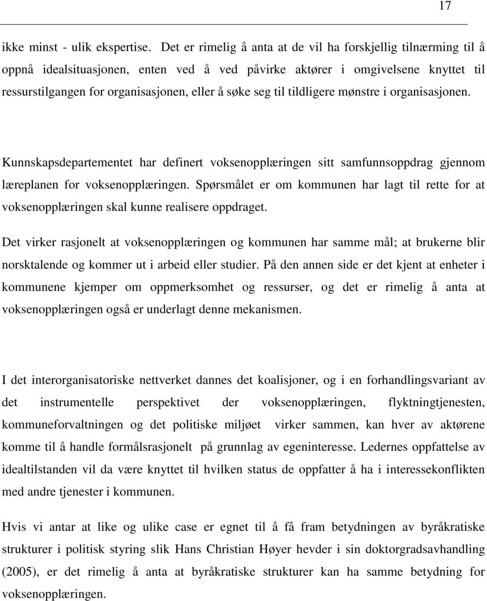 til tildligere mønstre i organisasjonen. Kunnskapsdepartementet har definert voksenopplæringen sitt samfunnsoppdrag gjennom læreplanen for voksenopplæringen.