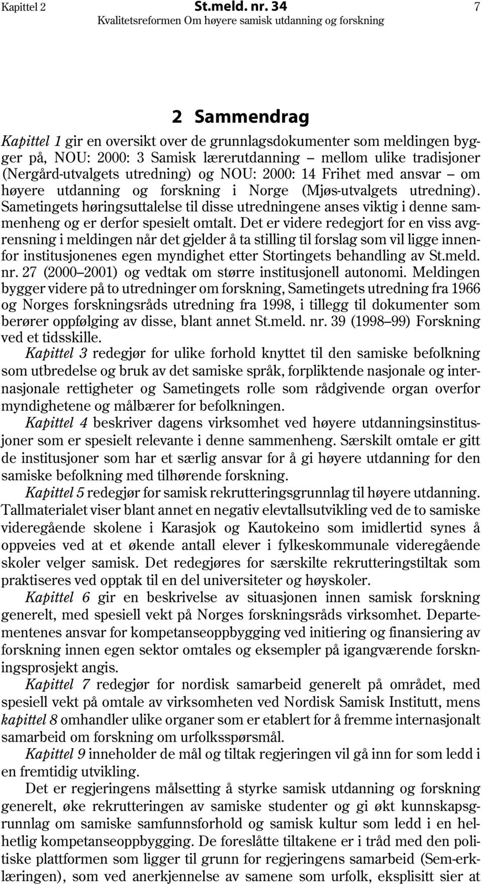 2000: 14 Frihet med ansvar om høyere utdanning og forskning i Norge (Mjøs-utvalgets utredning).