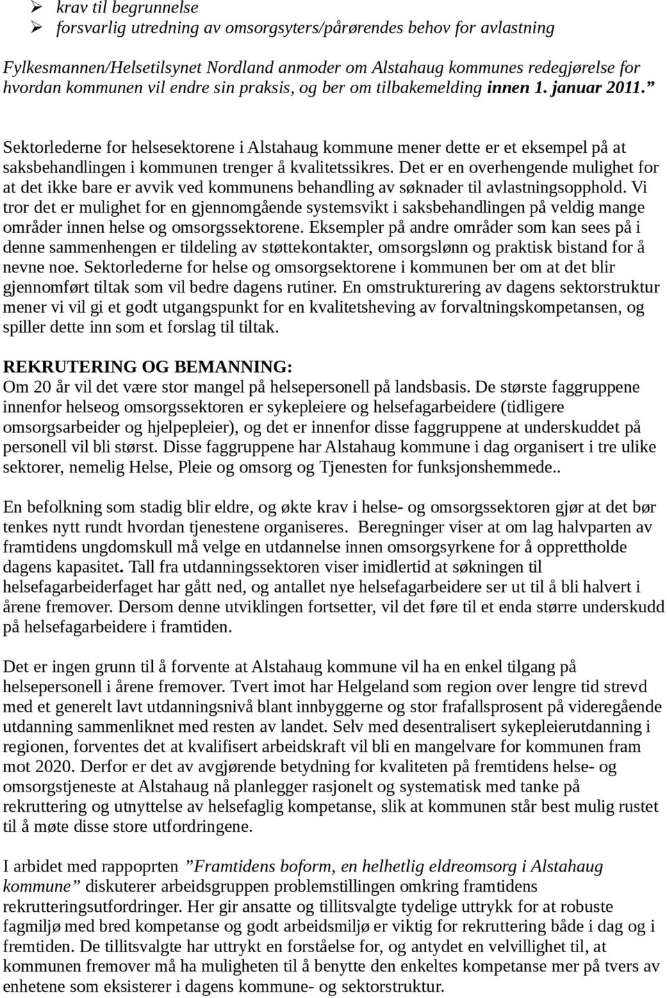 Det er en overhengende mulighet for at det ikke bare er avvik ved kommunens behandling av søknader til avlastningsopphold.