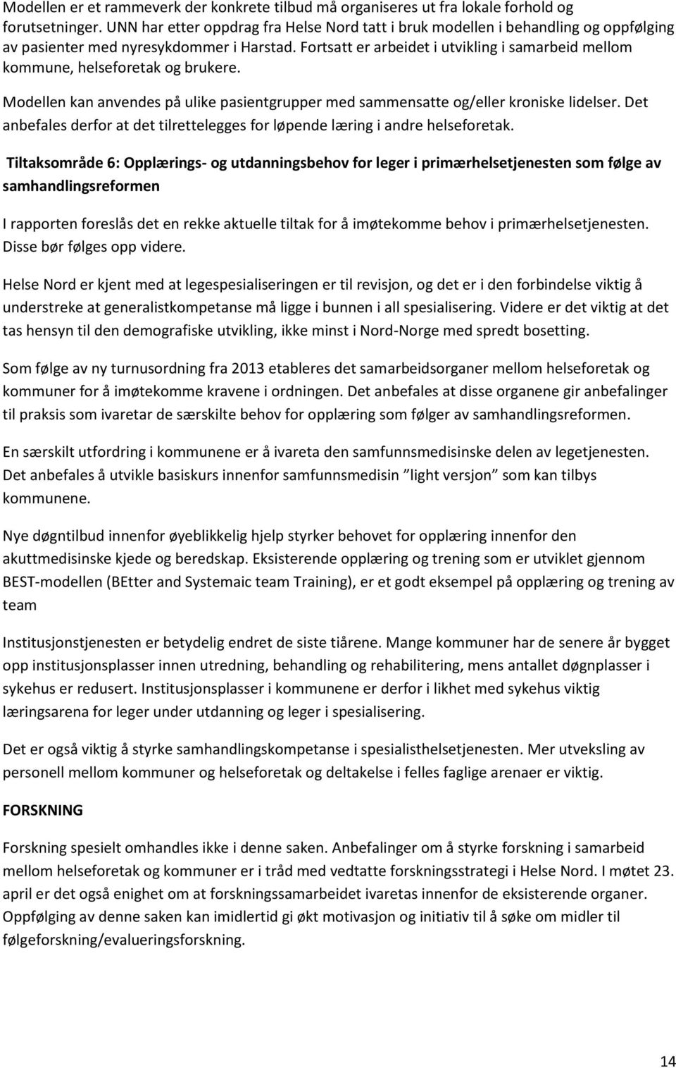 Fortsatt er arbeidet i utvikling i samarbeid mellom kommune, helseforetak og brukere. Modellen kan anvendes på ulike pasientgrupper med sammensatte og/eller kroniske lidelser.