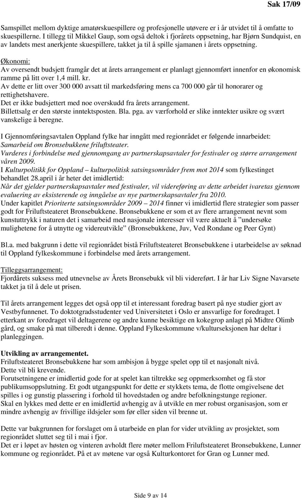 Økonomi: Av oversendt budsjett framgår det at årets arrangement er planlagt gjennomført innenfor en økonomisk ramme på litt over 1,4 mill. kr.