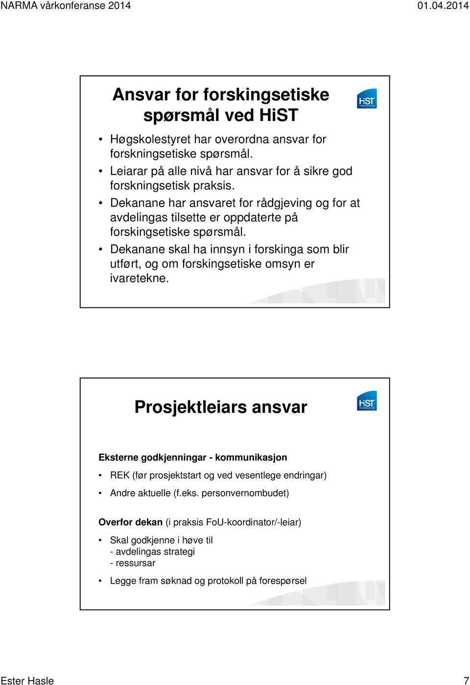 Dekanane har ansvaret for rådgjeving og for at avdelingas tilsette er oppdaterte på forskingsetiske spørsmål.