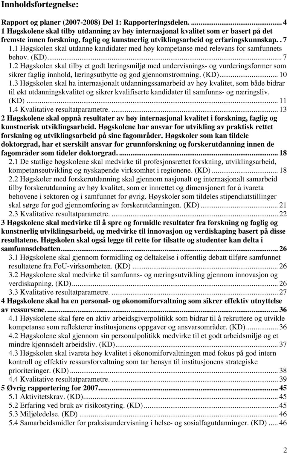 1 Høgskolen skal utdanne kandidater med høy kompetanse med relevans for samfunnets behov. (KD)... 7 1.