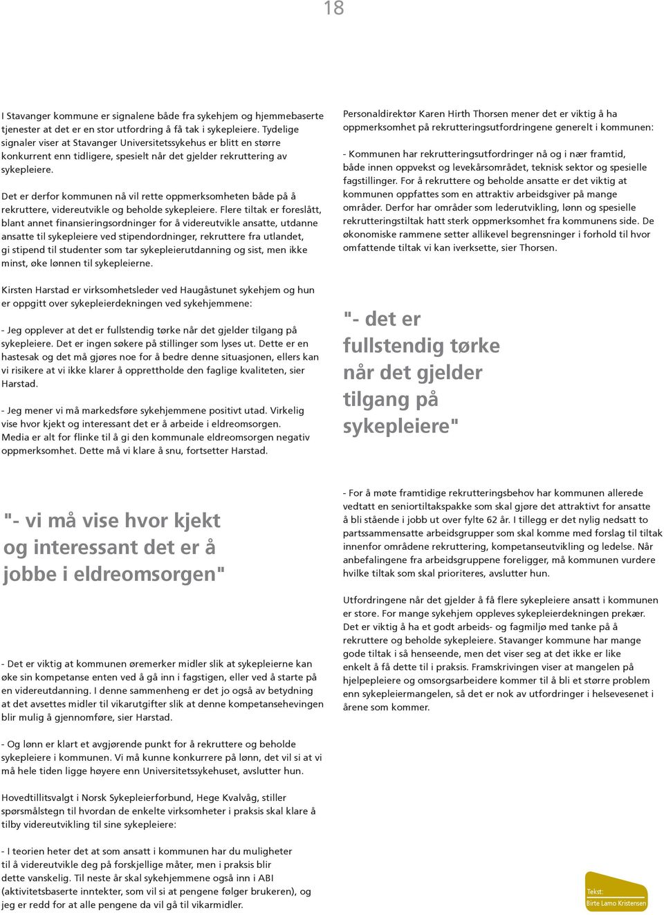 Det er derfor kommunen nå vil rette oppmerksomheten både på å rekruttere, videreutvikle og beholde sykepleiere.