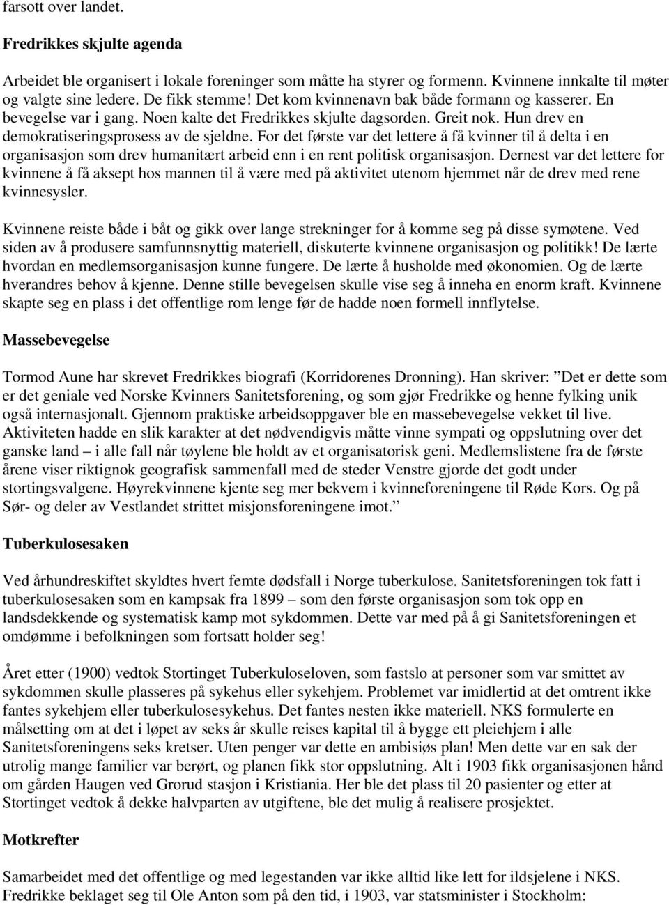 For det første var det lettere å få kvinner til å delta i en organisasjon som drev humanitært arbeid enn i en rent politisk organisasjon.