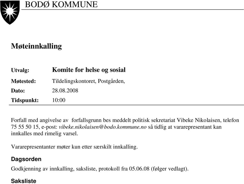 50 15, e-post: vibeke.nikolaisen@bodo.kommune.no så tidlig at vararepresentant kan innkalles med rimelig varsel.