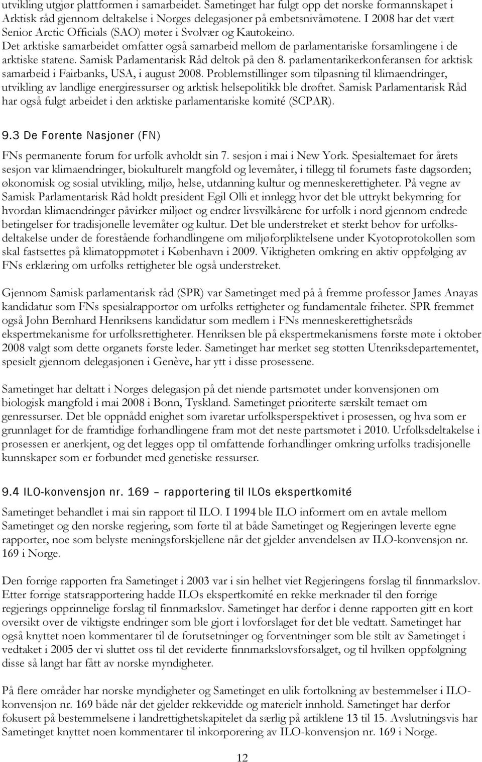 Samisk Parlamentarisk Råd deltok på den 8. parlamentarikerkonferansen for arktisk samarbeid i Fairbanks, USA, i august 2008.