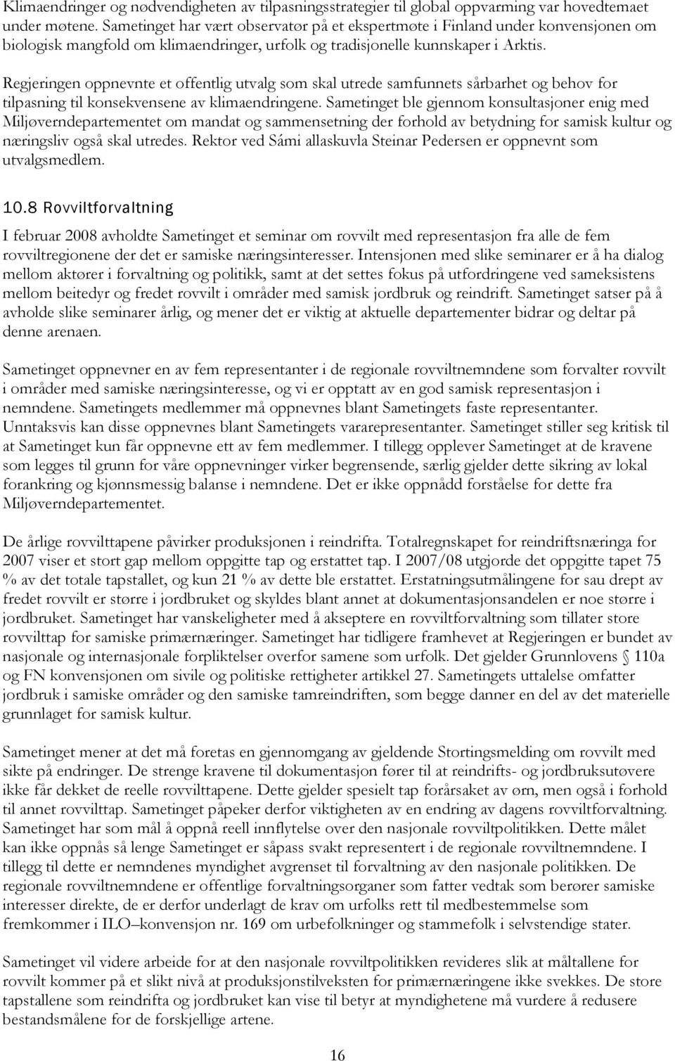 Regjeringen oppnevnte et offentlig utvalg som skal utrede samfunnets sårbarhet og behov for tilpasning til konsekvensene av klimaendringene.