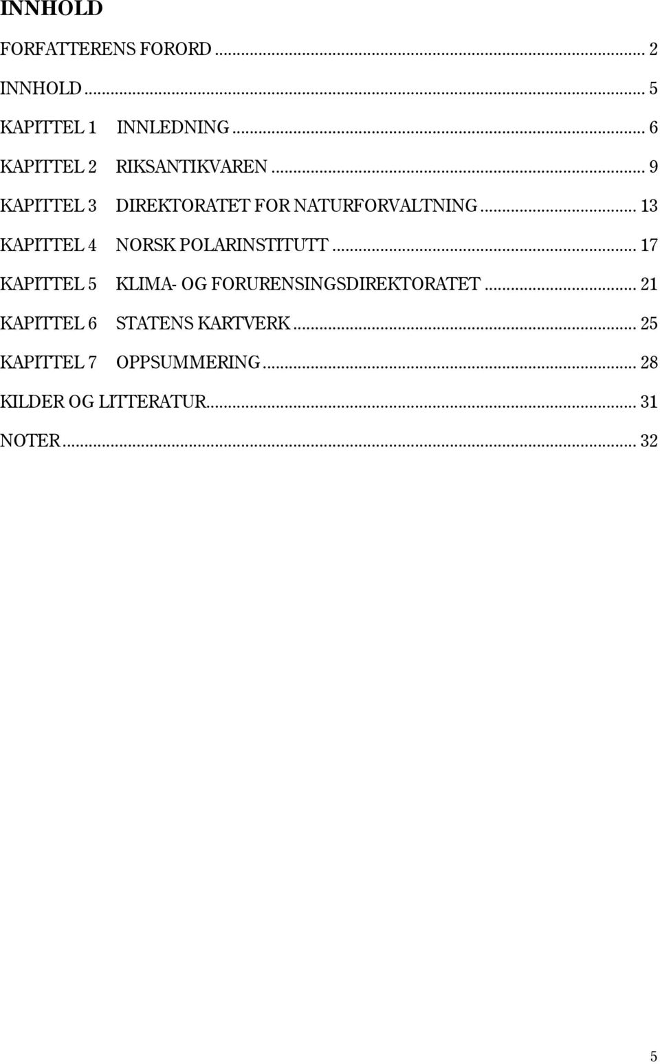 .. 13 KAPITTEL 4 NORSK POLARINSTITUTT... 17 KAPITTEL 5 KLIMA- OG FORURENSINGSDIREKTORATET.