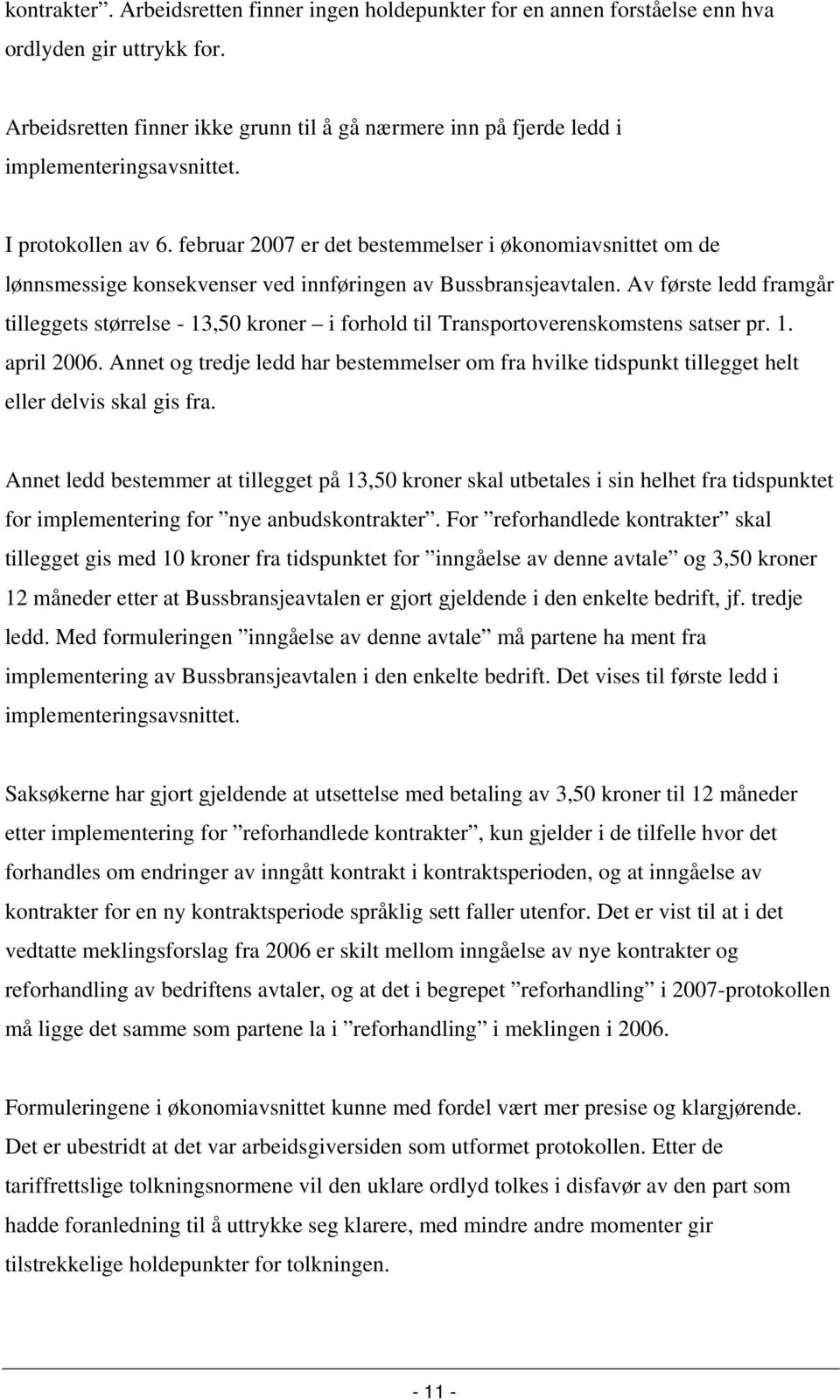 februar 2007 er det bestemmelser i økonomiavsnittet om de lønnsmessige konsekvenser ved innføringen av Bussbransjeavtalen.