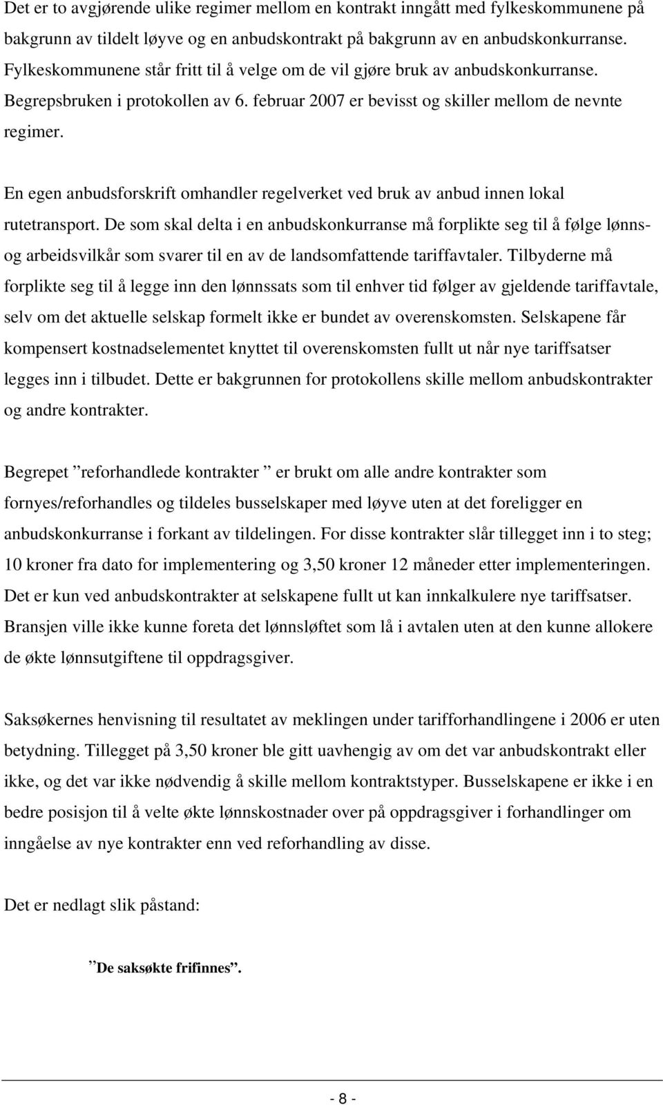 En egen anbudsforskrift omhandler regelverket ved bruk av anbud innen lokal rutetransport.