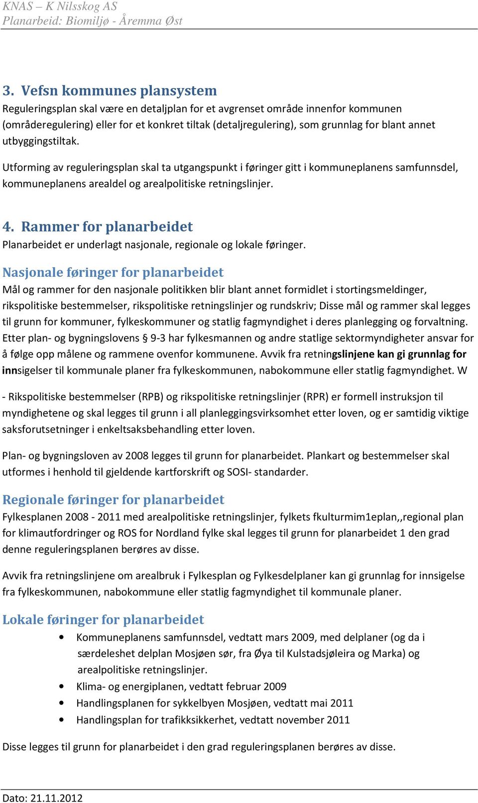 Rammer for planarbeidet Planarbeidet er underlagt nasjonale, regionale og lokale føringer.