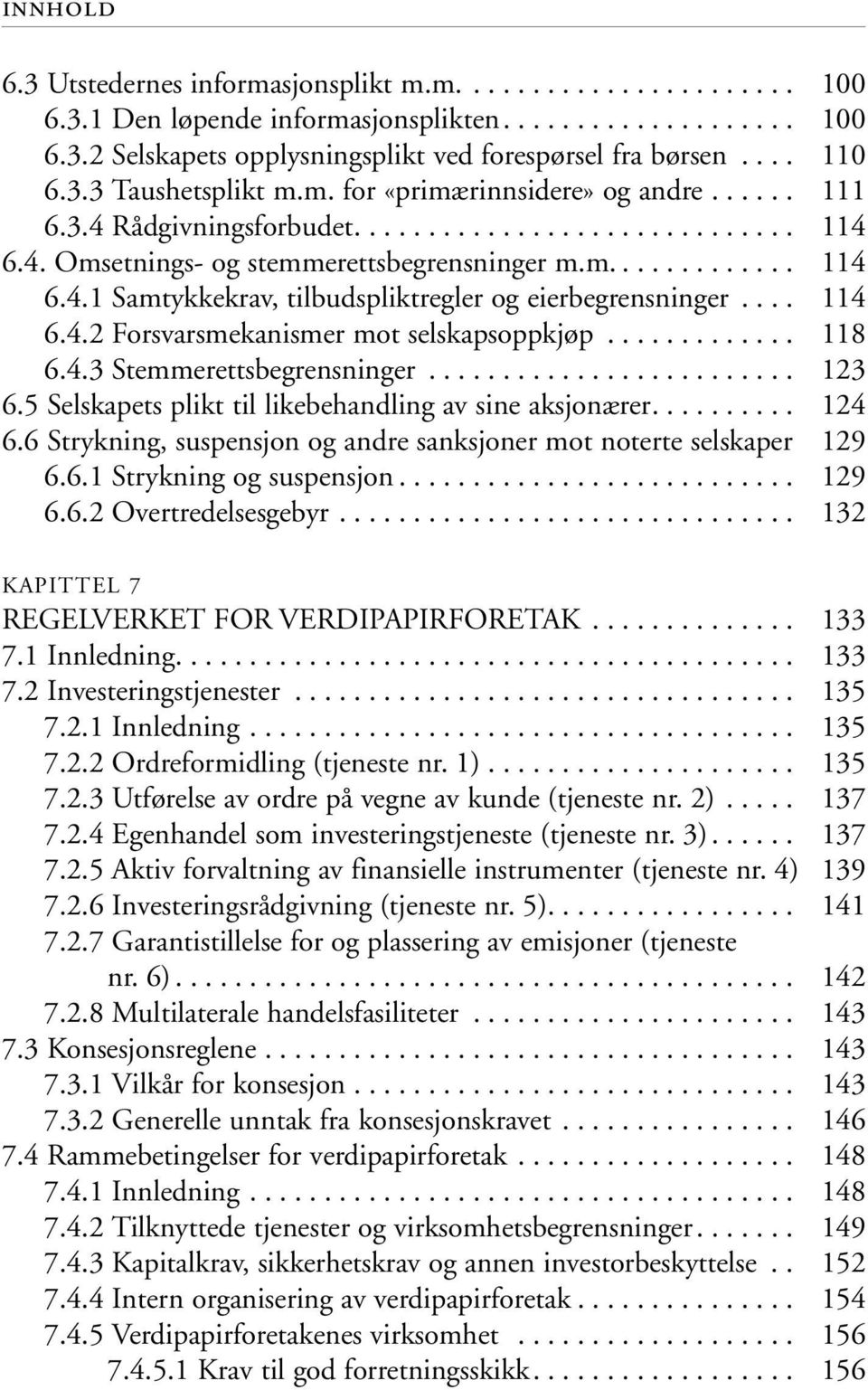 .. 6.5 Selskapets plikt til likebehandling av sine aksjonærer.... 6.6 Strykning, suspensjon og andre sanksjoner mot noterte selskaper 6.6.1 Strykning og suspensjon... 6.6.2 Overtredelsesgebyr.