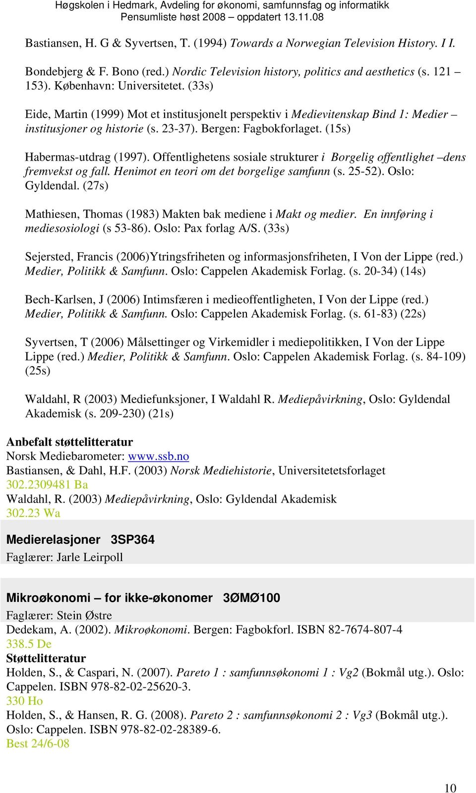 (15s) Habermas-utdrag (1997). Offentlighetens sosiale strukturer i Borgelig offentlighet dens fremvekst og fall. Henimot en teori om det borgelige samfunn (s. 25-52). Oslo: Gyldendal.