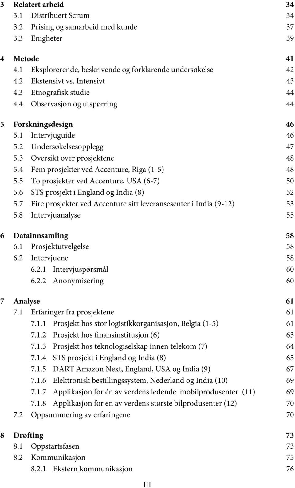 4 Fem prosjekter ved Accenture, Riga (1-5) 48 5.5 To prosjekter ved Accenture, USA (6-7) 50 5.6 STS prosjekt i England og India (8) 52 5.