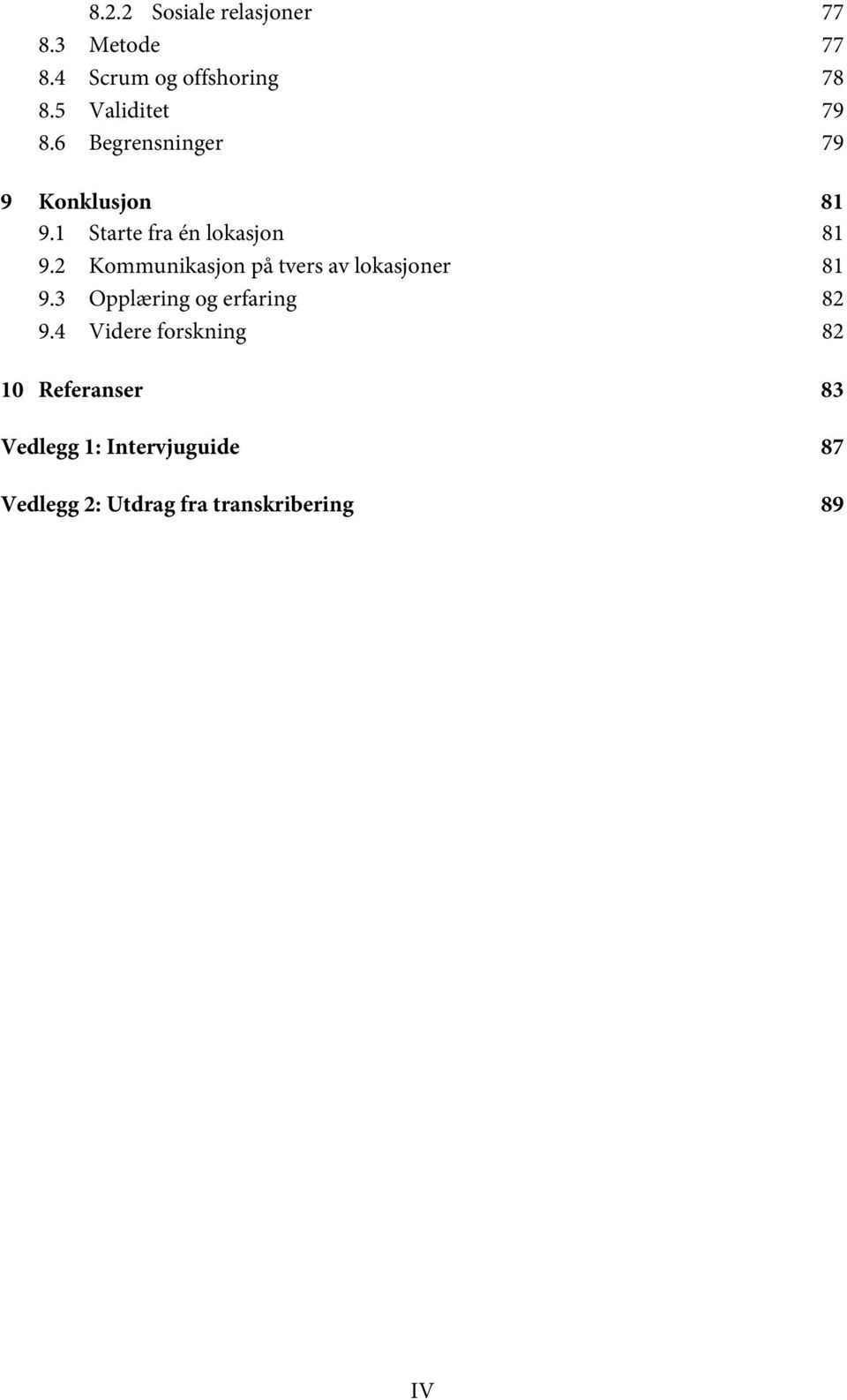 2 Kommunikasjon på tvers av lokasjoner 81 9.3 Opplæring og erfaring 82 9.