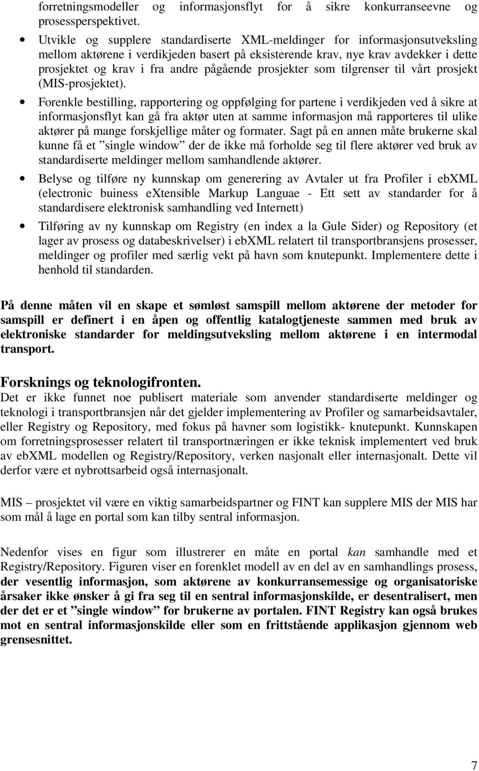 pågående prosjekter som tilgrenser til vårt prosjekt (MIS-prosjektet).