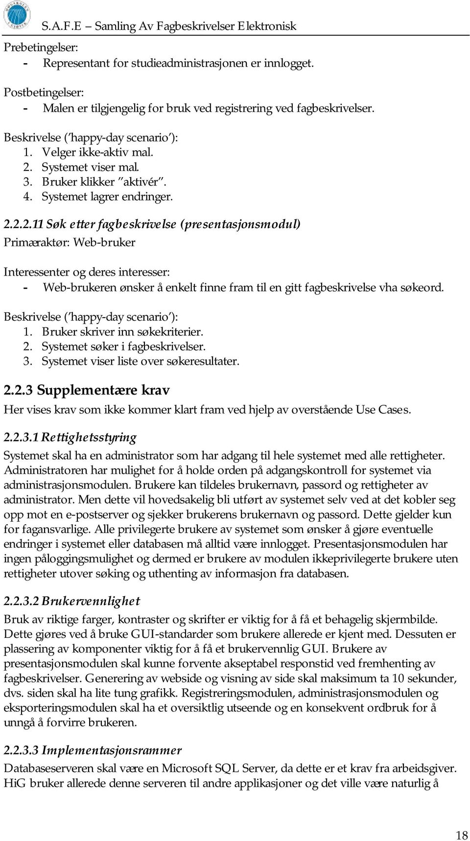 Systemet viser mal. 3. Bruker klikker aktivér. 4. Systemet lagrer endringer. 2.