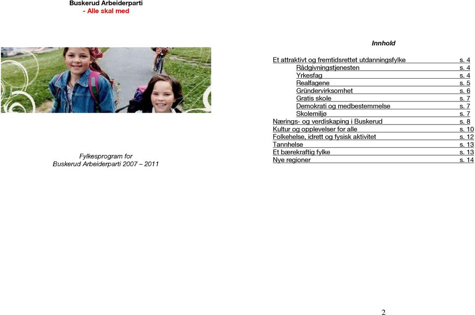 6 Gratis skole s. 7 Demokrati og medbestemmelse s. 7 Skolemiljø s. 7 Nærings- og verdiskaping i Buskerud s.