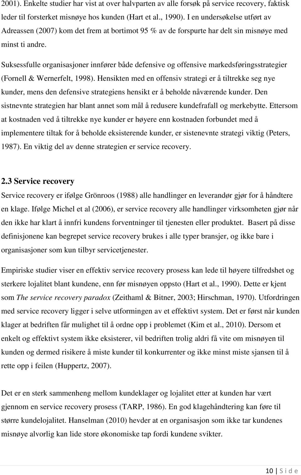 Suksessfulle organisasjoner innfører både defensive og offensive markedsføringsstrategier (Fornell & Wernerfelt, 1998).